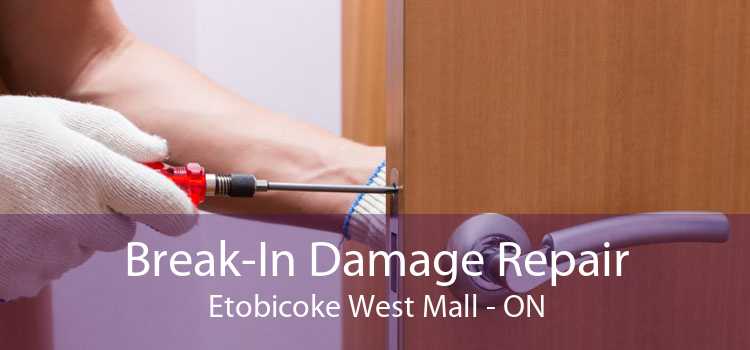 Break-In Damage Repair Etobicoke West Mall - ON