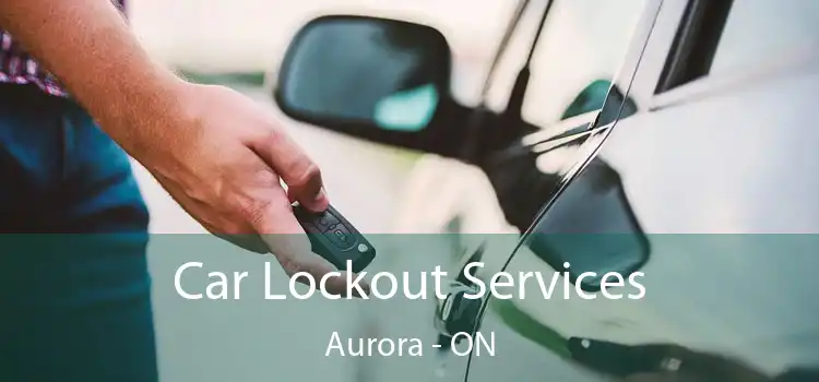  Car Lockout Services Aurora - ON