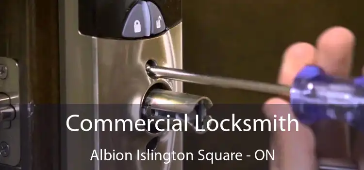  Commercial Locksmith Albion Islington Square - ON