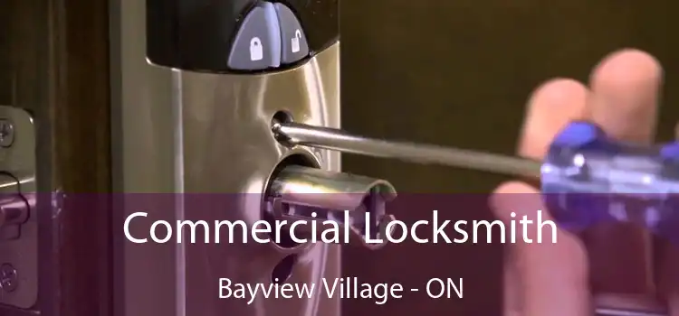  Commercial Locksmith Bayview Village - ON