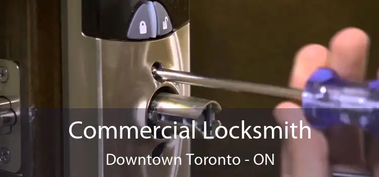  Commercial Locksmith Downtown Toronto - ON