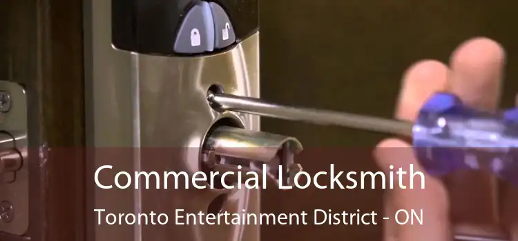  Commercial Locksmith Toronto Entertainment District - ON