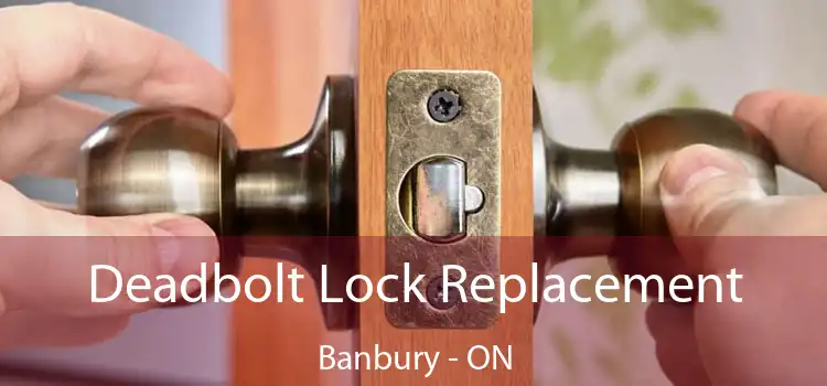  Deadbolt Lock Replacement Banbury - ON