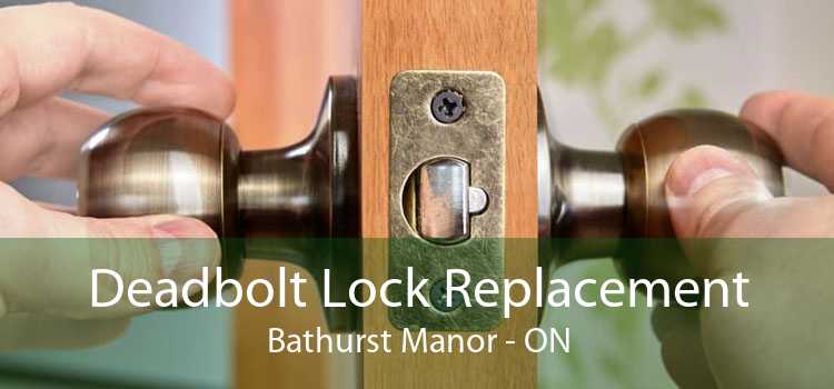 Deadbolt Lock Replacement Bathurst Manor - ON