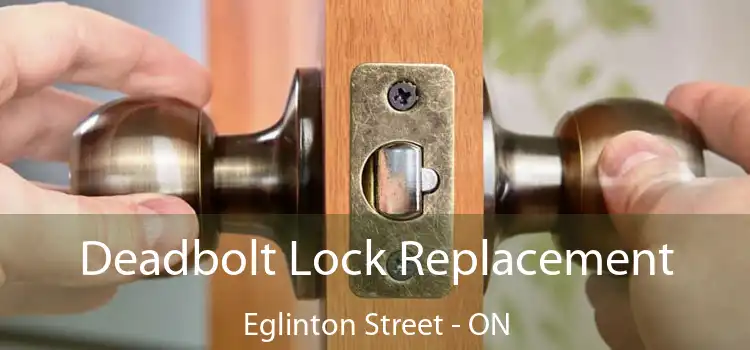  Deadbolt Lock Replacement Eglinton Street - ON