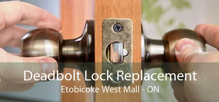 Deadbolt Lock Replacement Etobicoke West Mall - ON