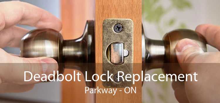 Deadbolt Lock Replacement Parkway - ON