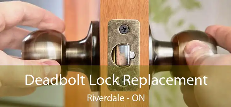  Deadbolt Lock Replacement Riverdale - ON