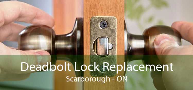 Deadbolt Lock Replacement Scarborough - ON