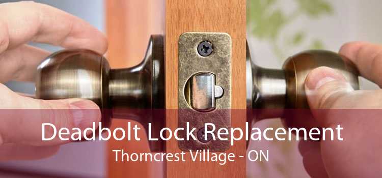 Deadbolt Lock Replacement Thorncrest Village - ON