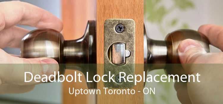 Deadbolt Lock Replacement Uptown Toronto - ON