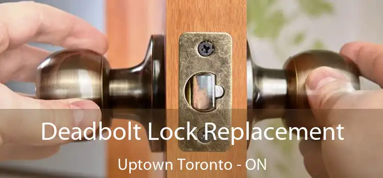 Deadbolt Lock Replacement Uptown Toronto - ON