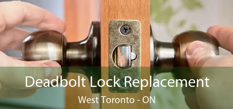  Deadbolt Lock Replacement West Toronto - ON