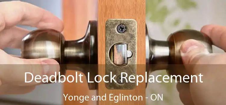  Deadbolt Lock Replacement Yonge and Eglinton - ON