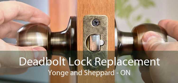 Deadbolt Lock Replacement Yonge and Sheppard - ON