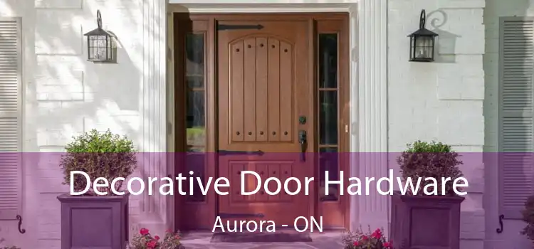  Decorative Door Hardware Aurora - ON