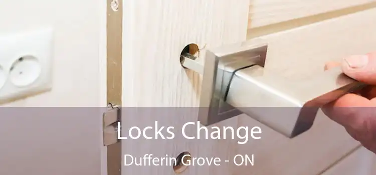  Locks Change Dufferin Grove - ON