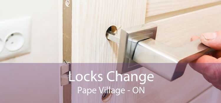 Locks Change Pape Village - ON