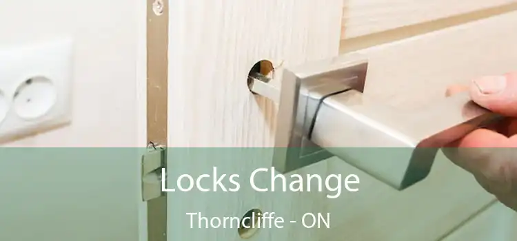  Locks Change Thorncliffe - ON