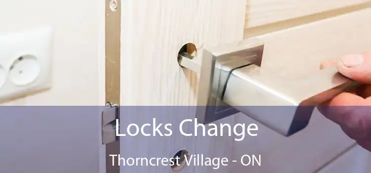  Locks Change Thorncrest Village - ON