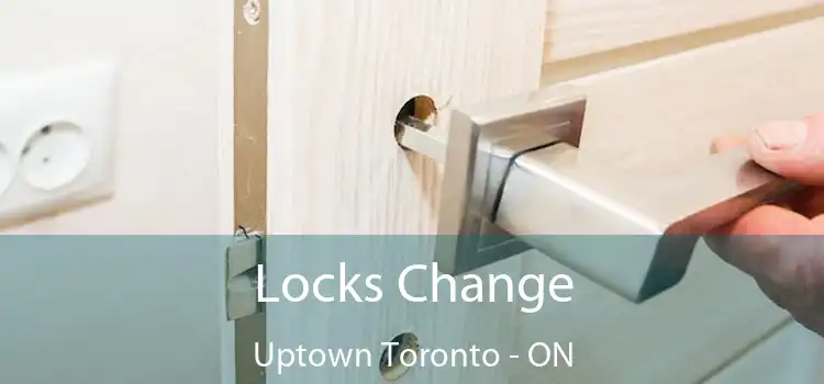  Locks Change Uptown Toronto - ON